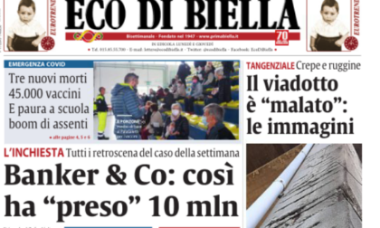 OGGI SU ECO DI BIELLA - I 10 milioni del bancario infedele, lo stupro a Villa Piazzo, altre 3 vittime Covid, il piano vaccini