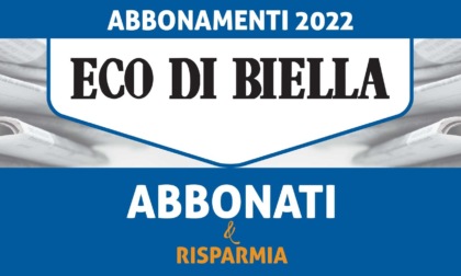 Eco di Biella, campagna abbonamenti 2022: risparmio imbattibile per le tue notizie
