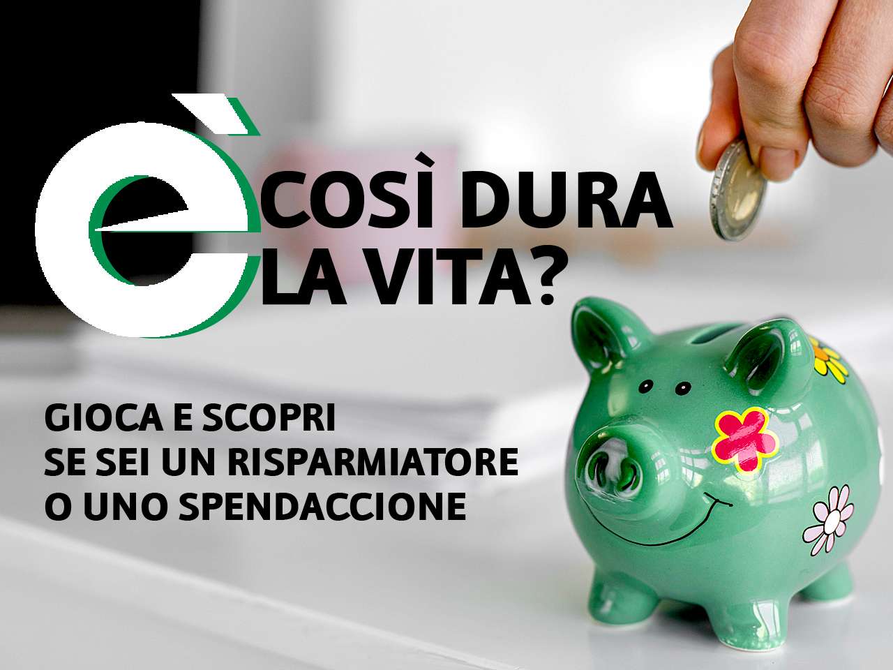 Ma… quant’è dura la vita oggi? Scoprilo giocando: sei un risparmiatore o uno spendaccione?